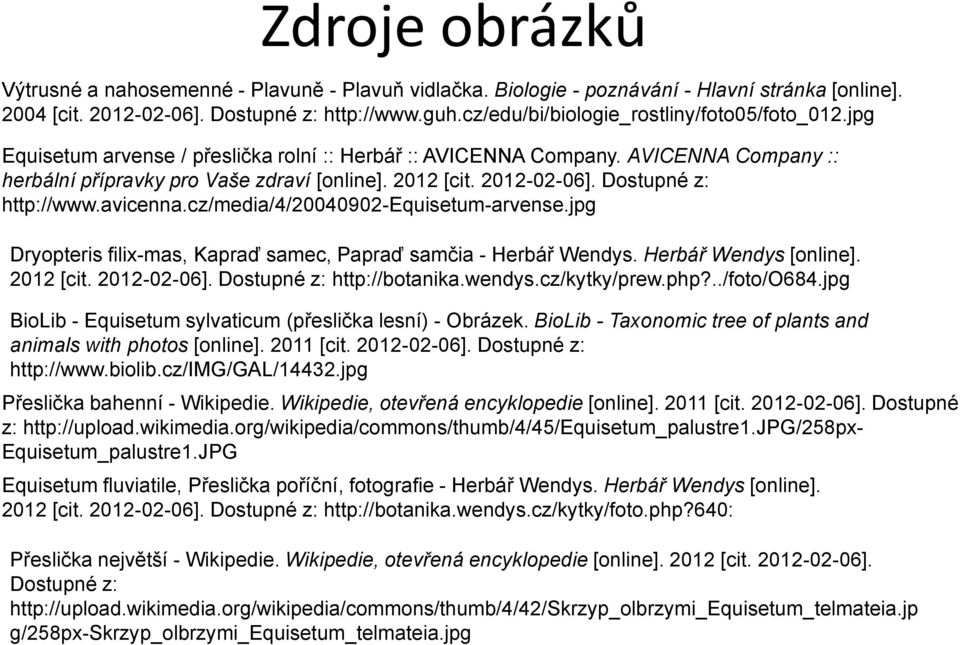 2012-02-06]. Dostupné z: http://www.avicenna.cz/media/4/20040902-equisetum-arvense.jpg Dryopteris filix-mas, Kapraď samec, Papraď samčia - Herbář Wendys. Herbář Wendys [online]. 2012 [cit.