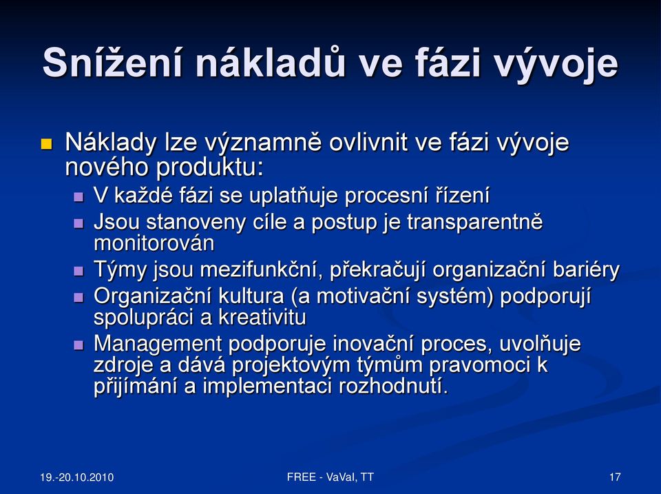 překračují organizační bariéry Organizační kultura (a motivační systém) podporují spolupráci a kreativitu