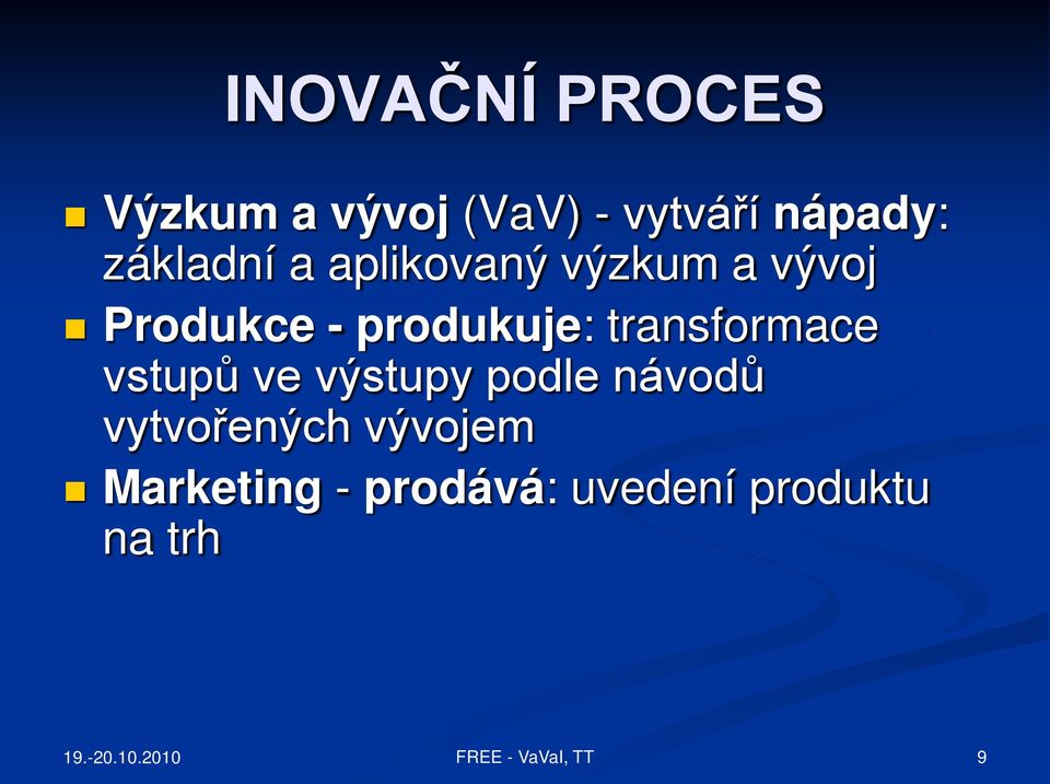 produkuje: transformace vstupů ve výstupy podle návodů