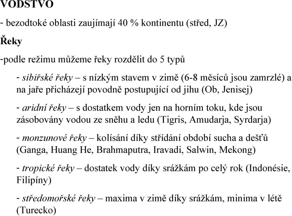 zásobovány vodou ze sněhu a ledu (Tigris, Amudarja, Syrdarja) - monzunové řeky kolísání díky střídání období sucha a dešťů (Ganga, Huang He, Brahmaputra,