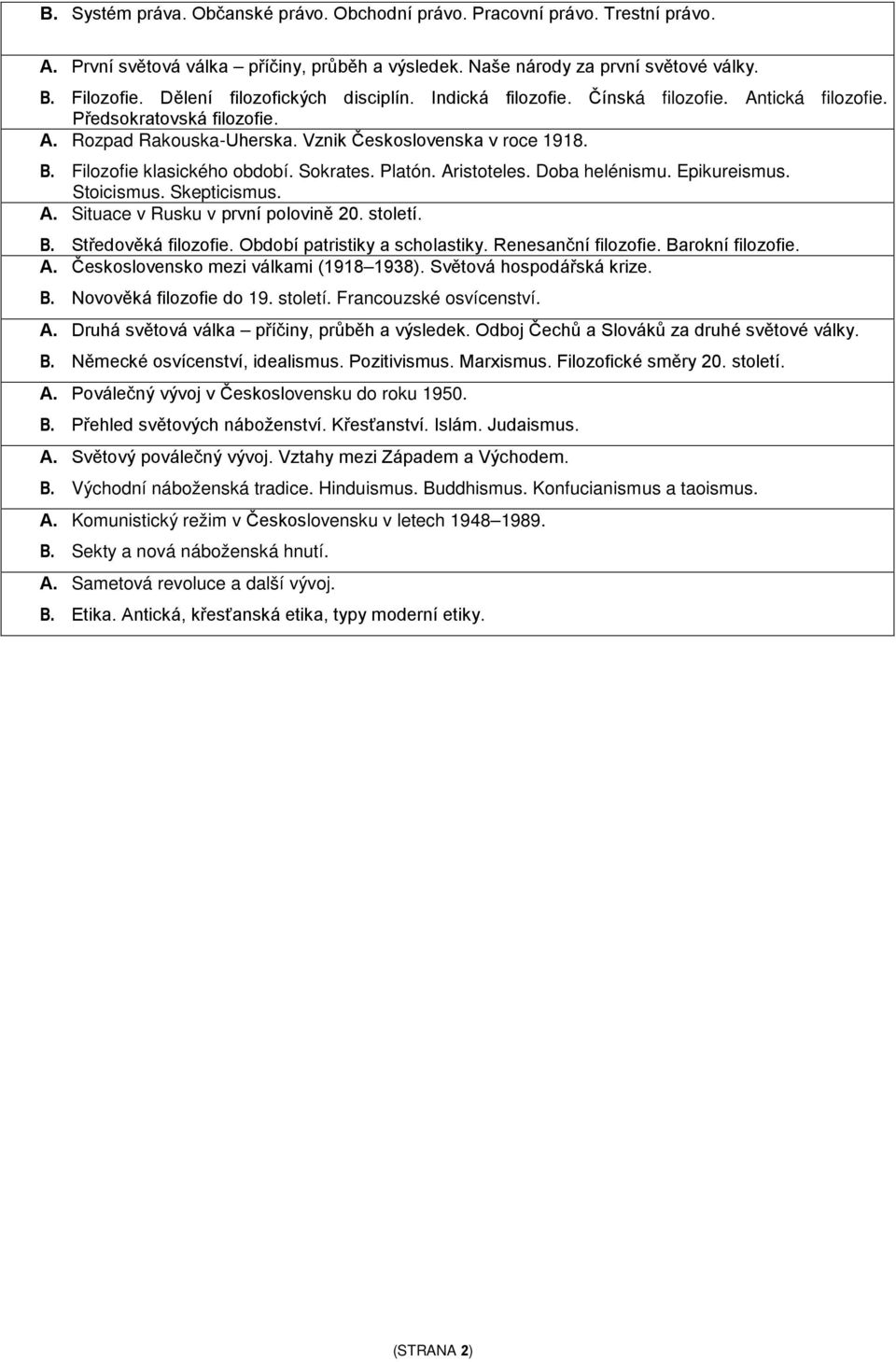 Filozofie klasického období. Sokrates. Platón. Aristoteles. Doba helénismu. Epikureismus. Stoicismus. Skepticismus. A. Situace v Rusku v první polovině 20. století. B. Středověká filozofie.