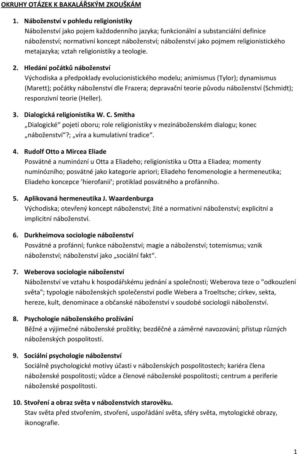 religionistického metajazyka; vztah religionistiky a teologie. 2.
