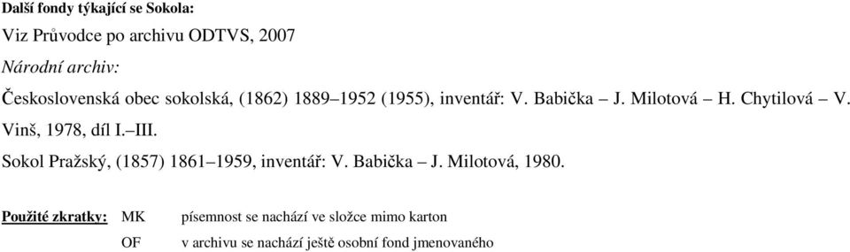 Vinš, 1978, díl I. III. Sokol Pražský, (1857) 1861 1959, inventář: V. Babička J. Milotová, 1980.