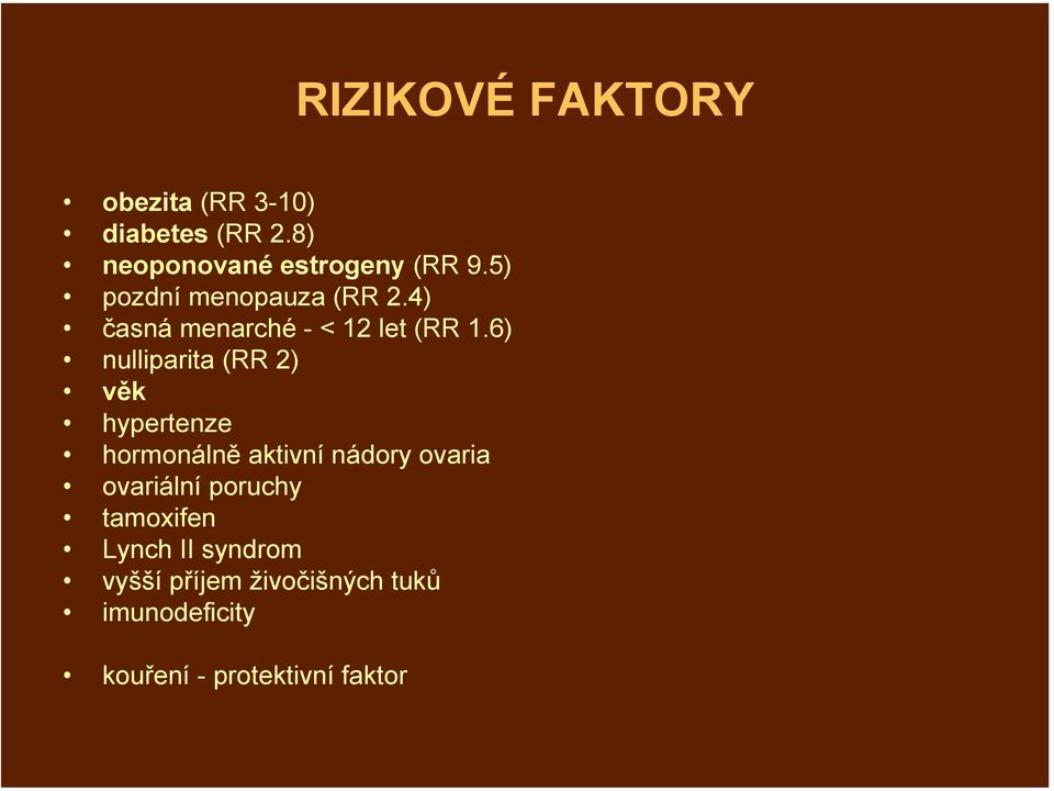 6) nulliparita (RR 2) věk hypertenze hormonálně aktivní nádory ovaria ovariální