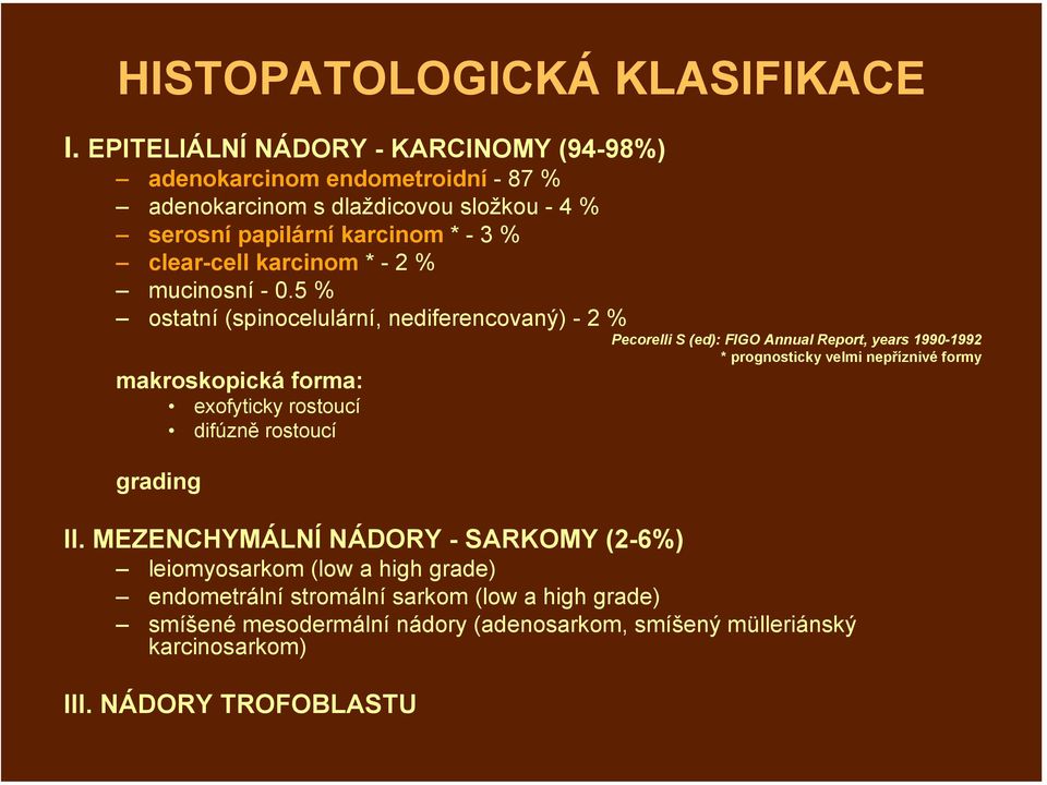 karcinom * - 2 % mucinosní - 0.