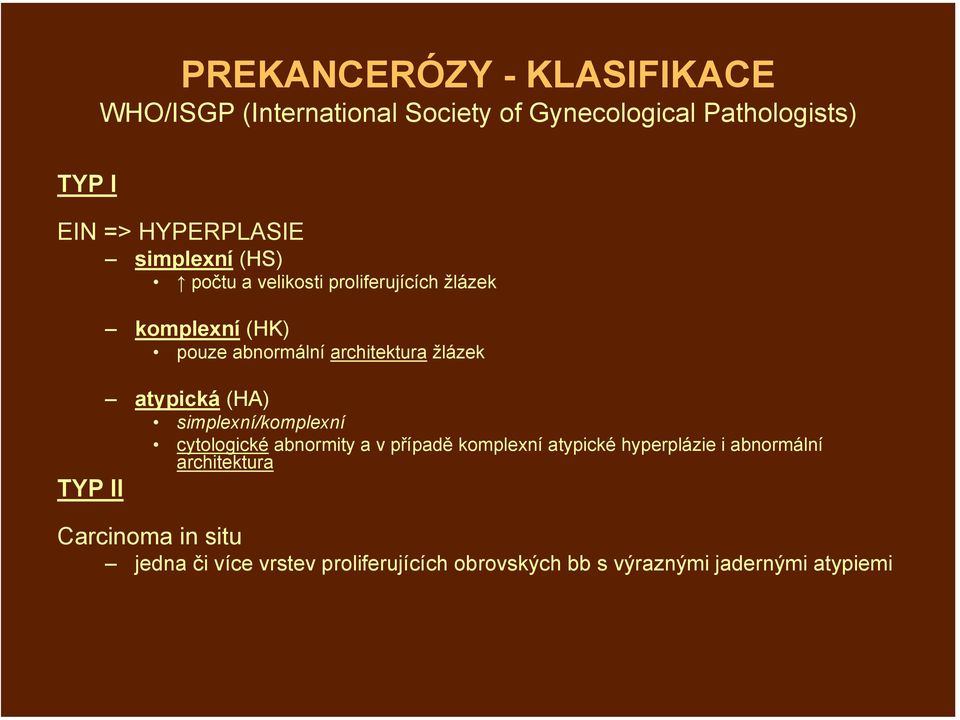 žlázek atypická (HA) simplexní/komplexní cytologické abnormity a v případě komplexní atypické hyperplázie i