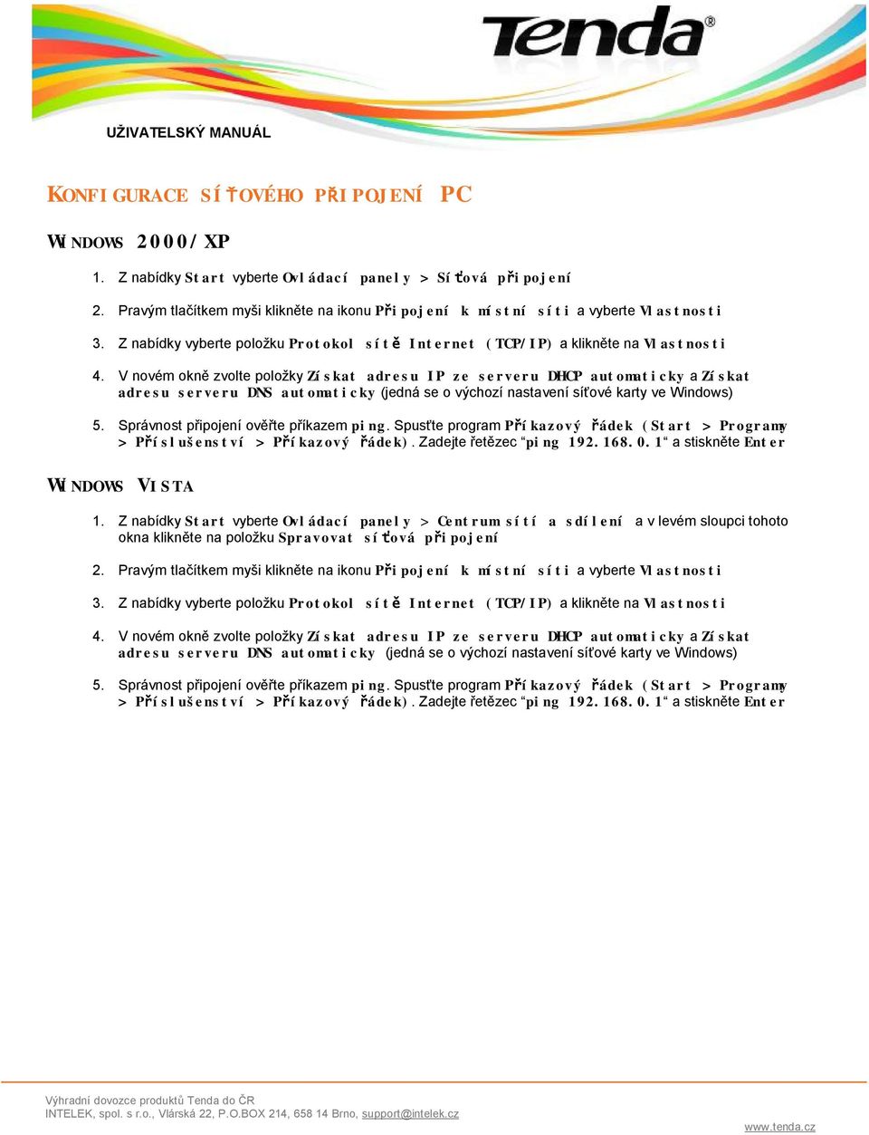 V novém okně zvolte položky Získat adresu IP ze serveru DHCP automaticky a Získat adresu serveru DNS automaticky (jedná se o výchozí nastavení síťové karty ve Windows) 5.