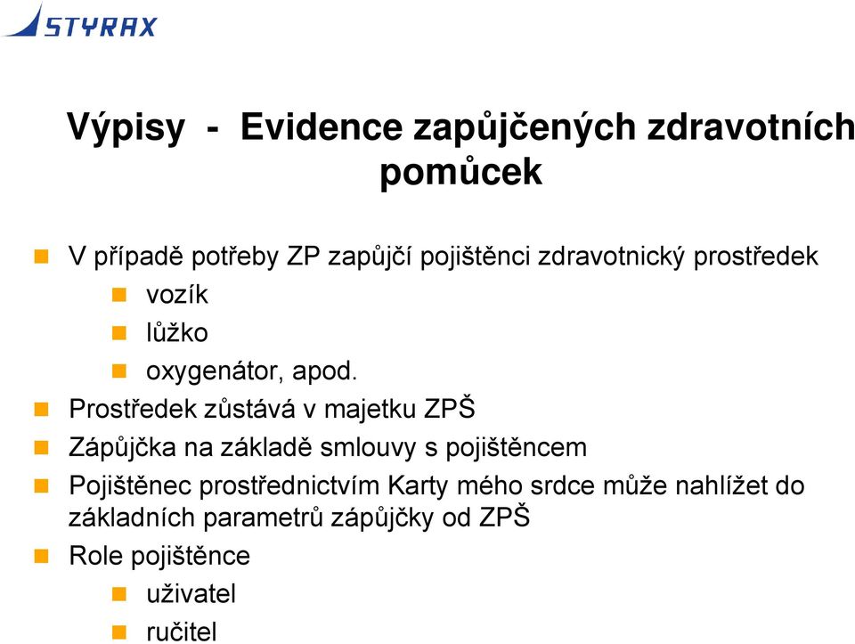 Prostředek zůstává v majetku ZPŠ Zápůjčka na základě smlouvy s pojištěncem Pojištěnec