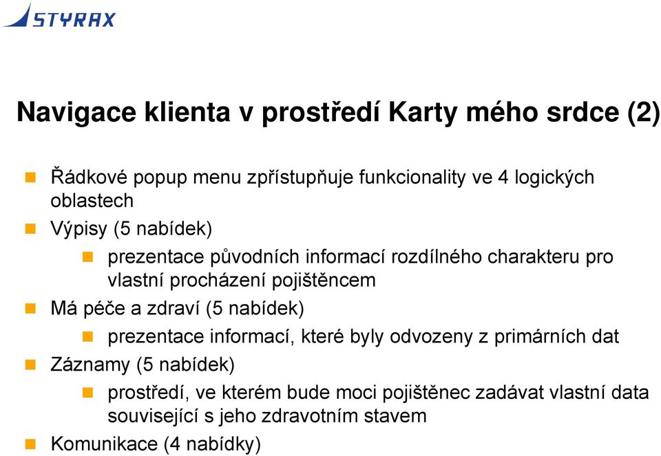 pojištěncem Má péče a zdraví (5 nabídek) prezentace informací, které byly odvozeny z primárních dat Záznamy (5