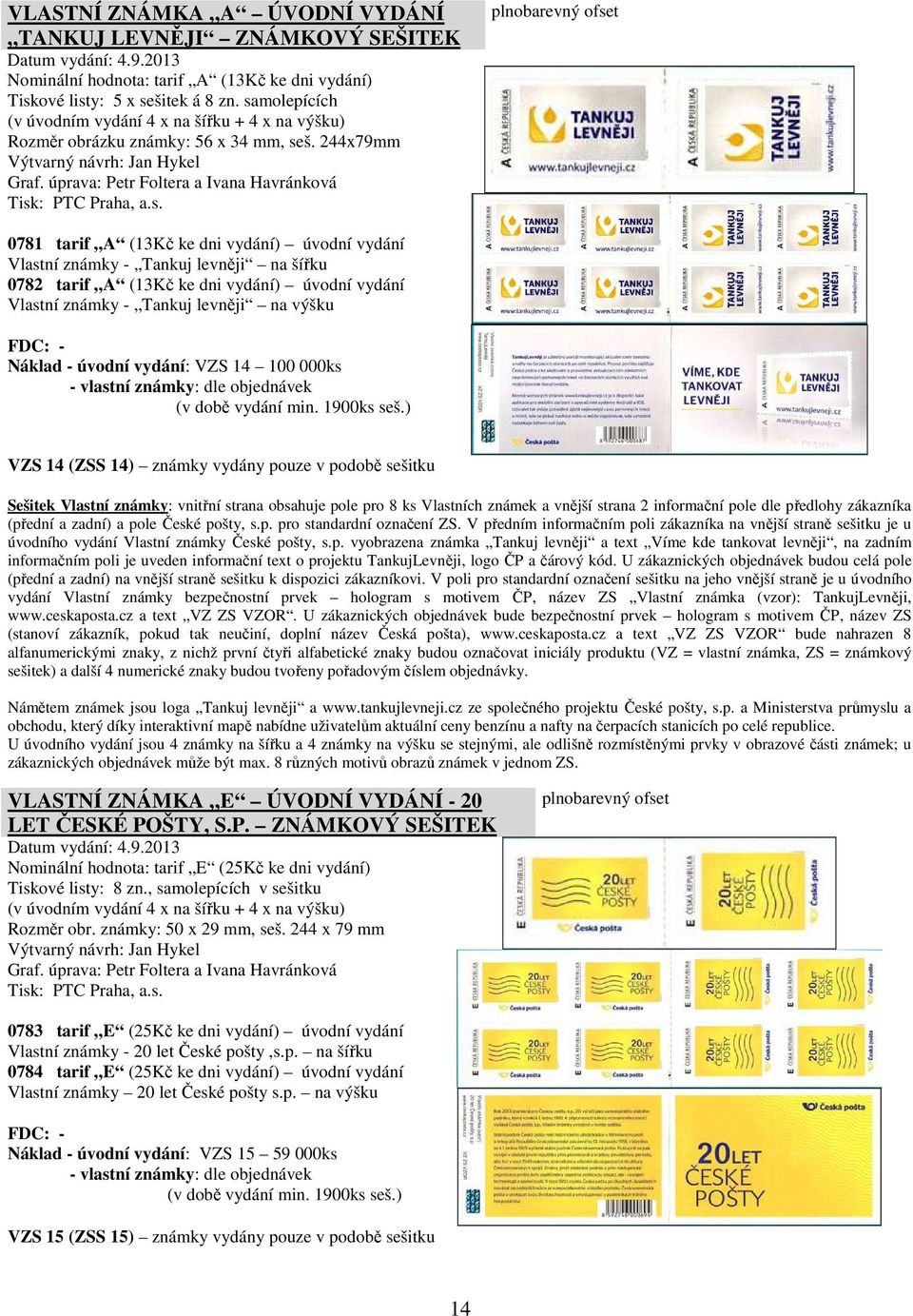 s. plnobarevný ofset 0781 tarif A (13Kč ke dni vydání) úvodní vydání Vlastní známky - Tankuj levněji na šířku 0782 tarif A (13Kč ke dni vydání) úvodní vydání Vlastní známky - Tankuj levněji na výšku