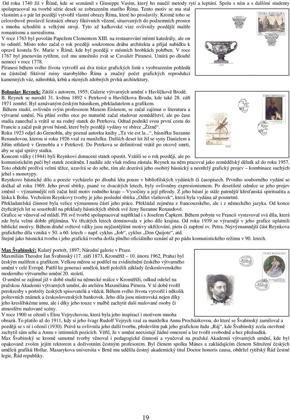 Kromě toho se celosvětově proslavil šestnácti obrazy fiktivních vězení, situovaných do podzemních prostor s mnoha schodišti a velkými stroji.