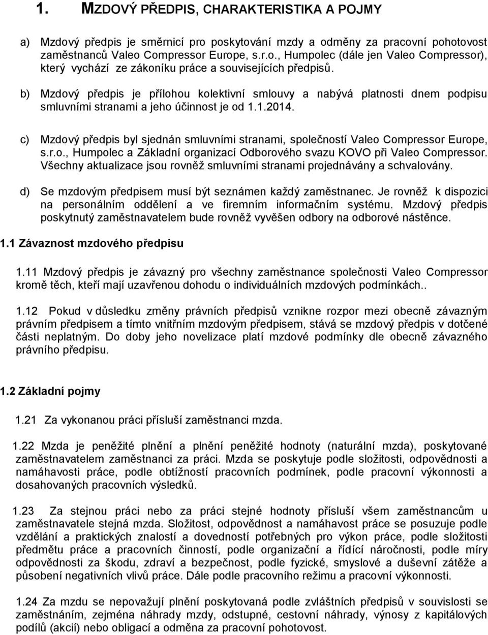 c) Mzdový předpis byl sjednán smluvními stranami, společností Valeo Compressor Europe, s.r.o., Humpolec a Základní organizací Odborového svazu KOVO při Valeo Compressor.