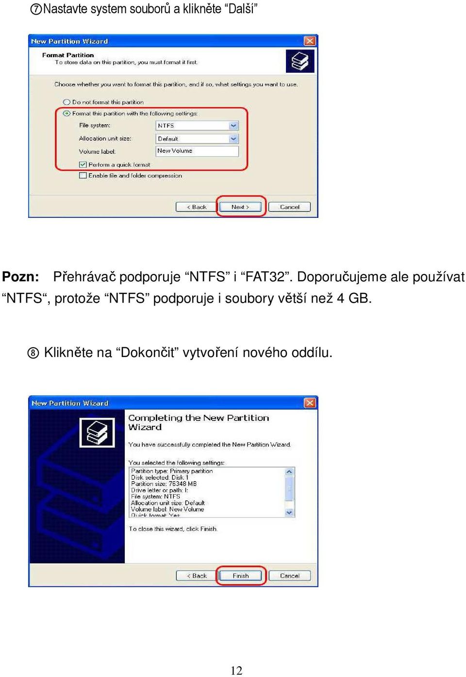 Doporučujeme ale používat NTFS, protože NTFS