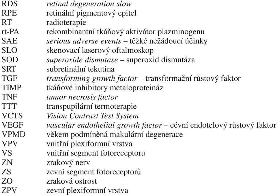 transformační růstový faktor tkáňové inhibitory metaloproteináz tumor necrosis factor transpupilární termoterapie Vision Contrast Test System vascular endothelial growth factor cévní