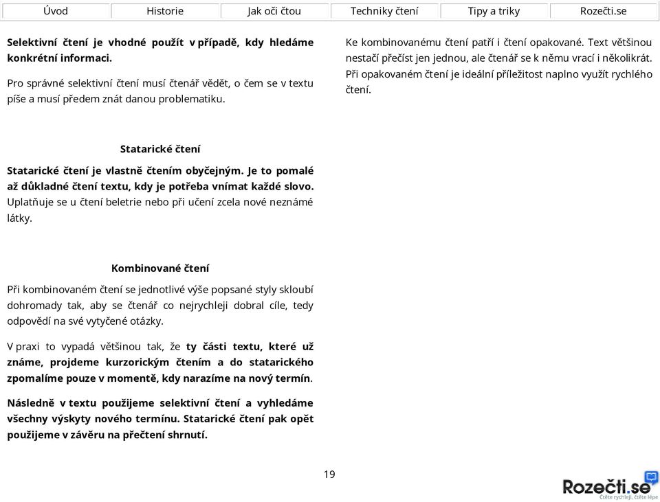 Při opakovaném čtení je ideální příležitost naplno využít rychlého čtení. Statarické čtení Statarické čtení je vlastně čtením obyčejným.