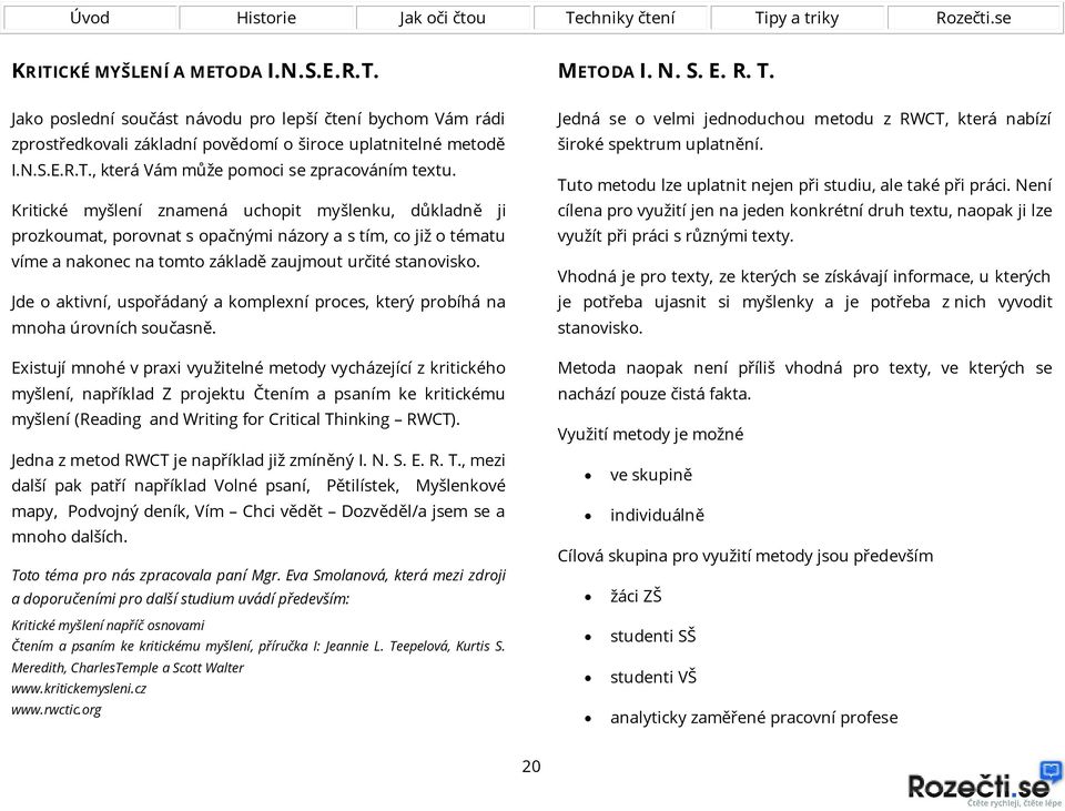 Jde o aktivní, uspořádaný a komplexní proces, který probíhá na mnoha úrovních současně.