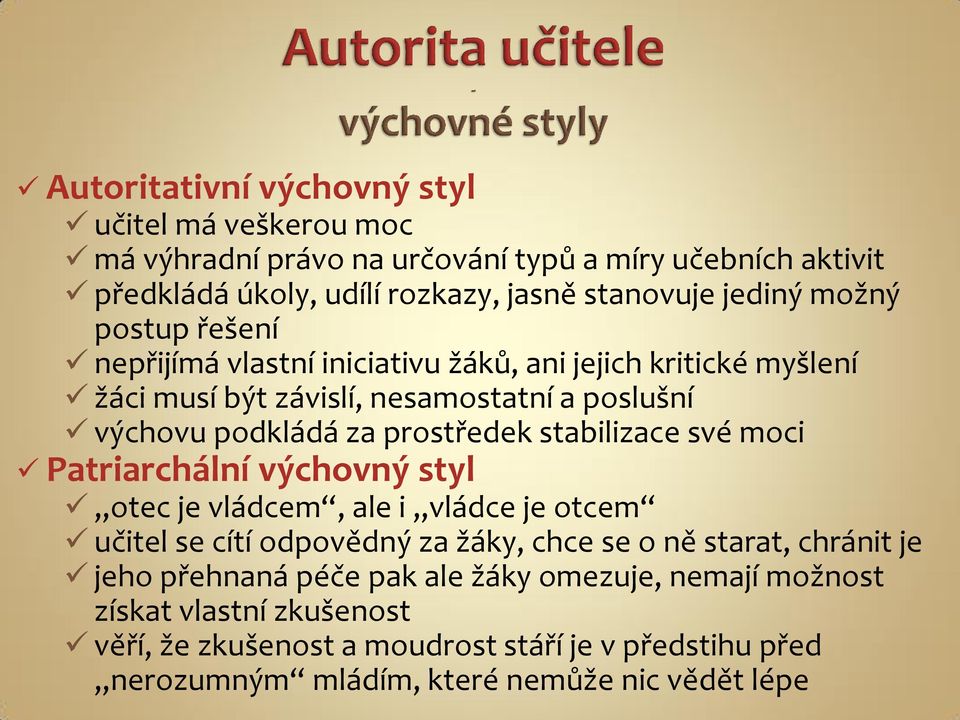 stabilizace své moci Patriarchální výchovný styl otec je vládcem, ale i vládce je otcem učitel se cítí odpovědný za žáky, chce se o ně starat, chránit je jeho