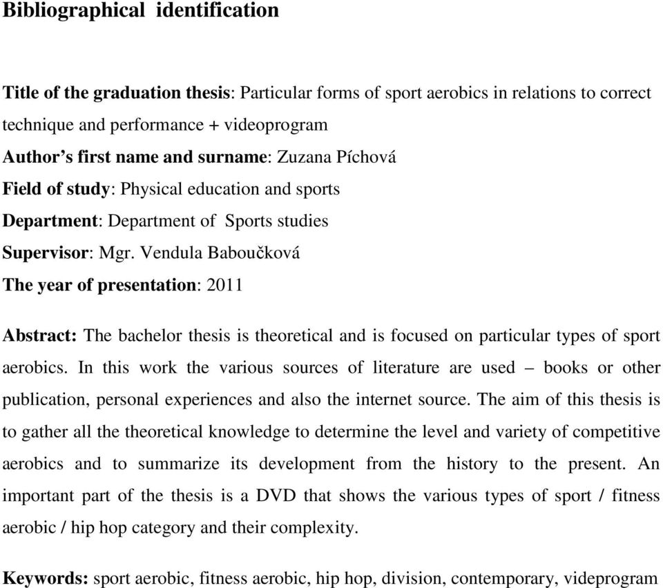 Vendula Baboučková The year of presentation: 2011 Abstract: The bachelor thesis is theoretical and is focused on particular types of sport aerobics.