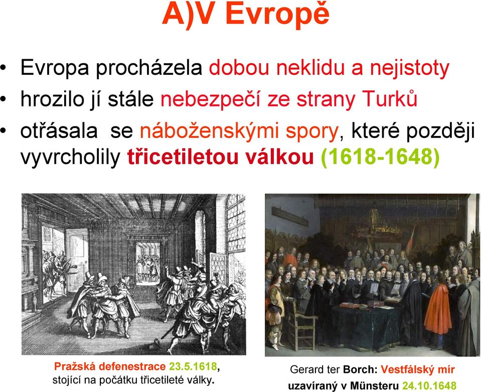 vyvrcholily třicetiletou válkou (1618-1648) Pražská defenestrace 23.5.