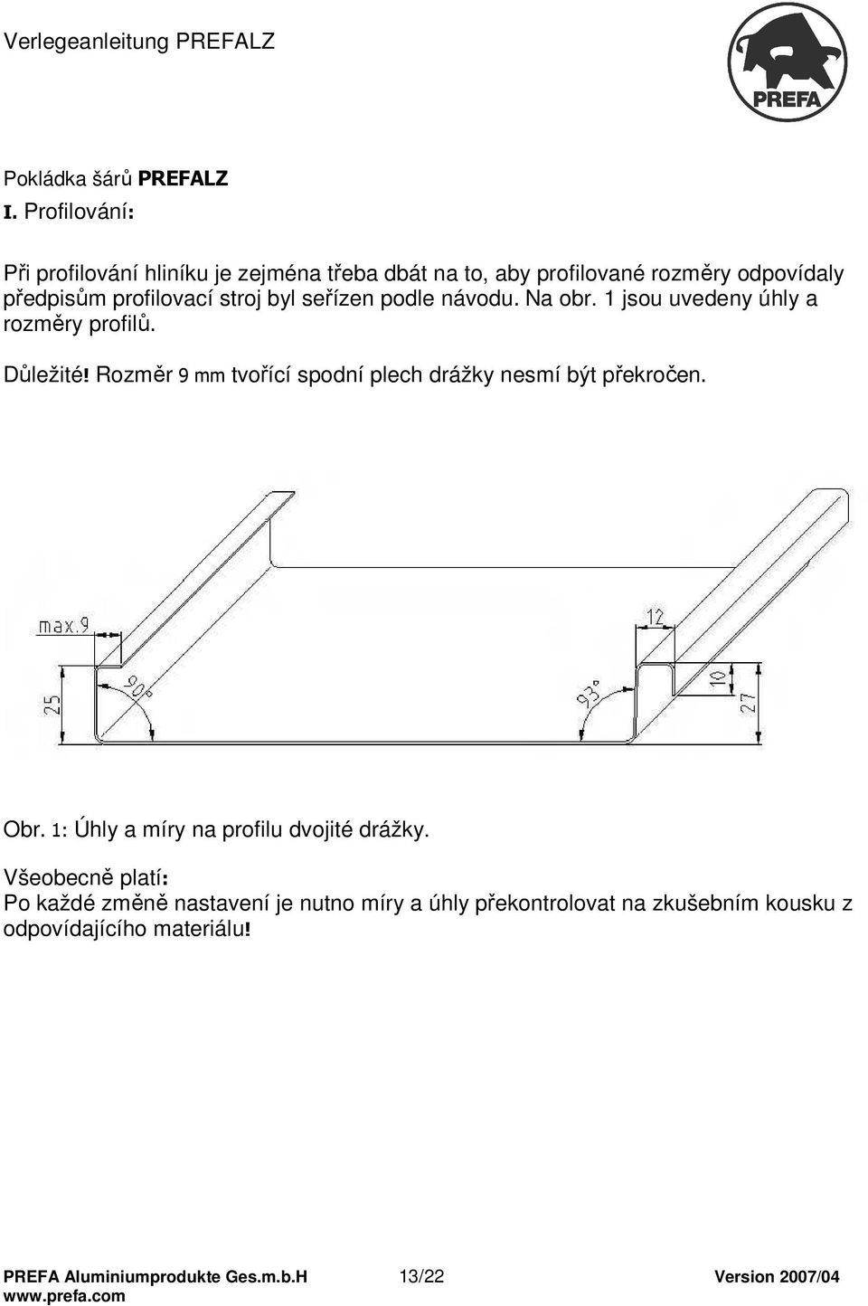 byl seřízen podle návodu. Na obr. 1 jsou uvedeny úhly a rozměry profilů. Důležité!