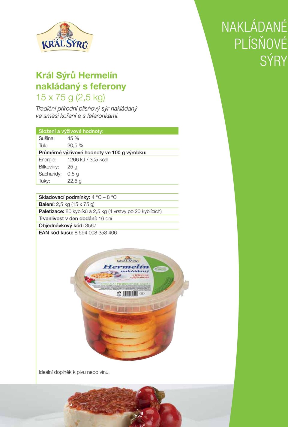 NAKLÁDANÉ PLÍSŇOVÉ Složení a výživové hodnoty: Sušina: 45 % Tuk: 20,5 % Energie: 1266 kj / 305 kcal Bílkoviny: 25 g Sacharidy: