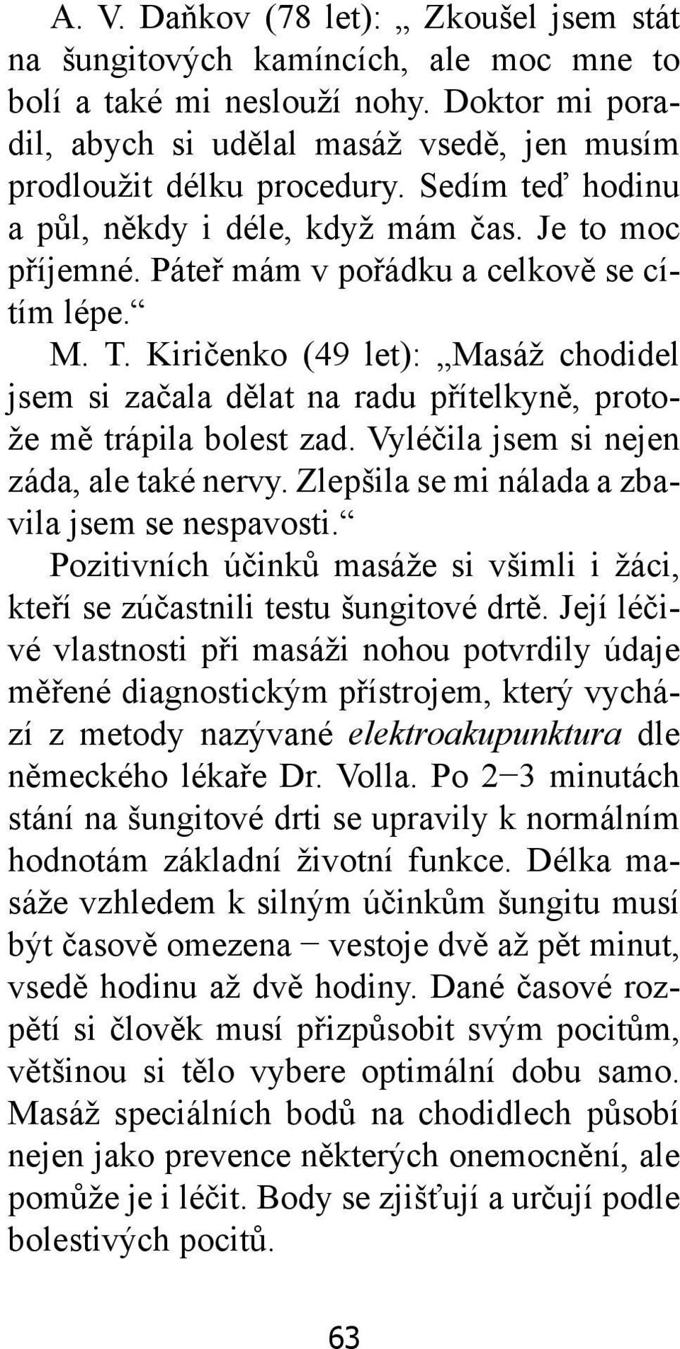 Kiričenko (49 let): Masáž chodidel jsem si začala dělat na radu přítelkyně, protože mě trápila bolest zad. Vyléčila jsem si nejen záda, ale také nervy.