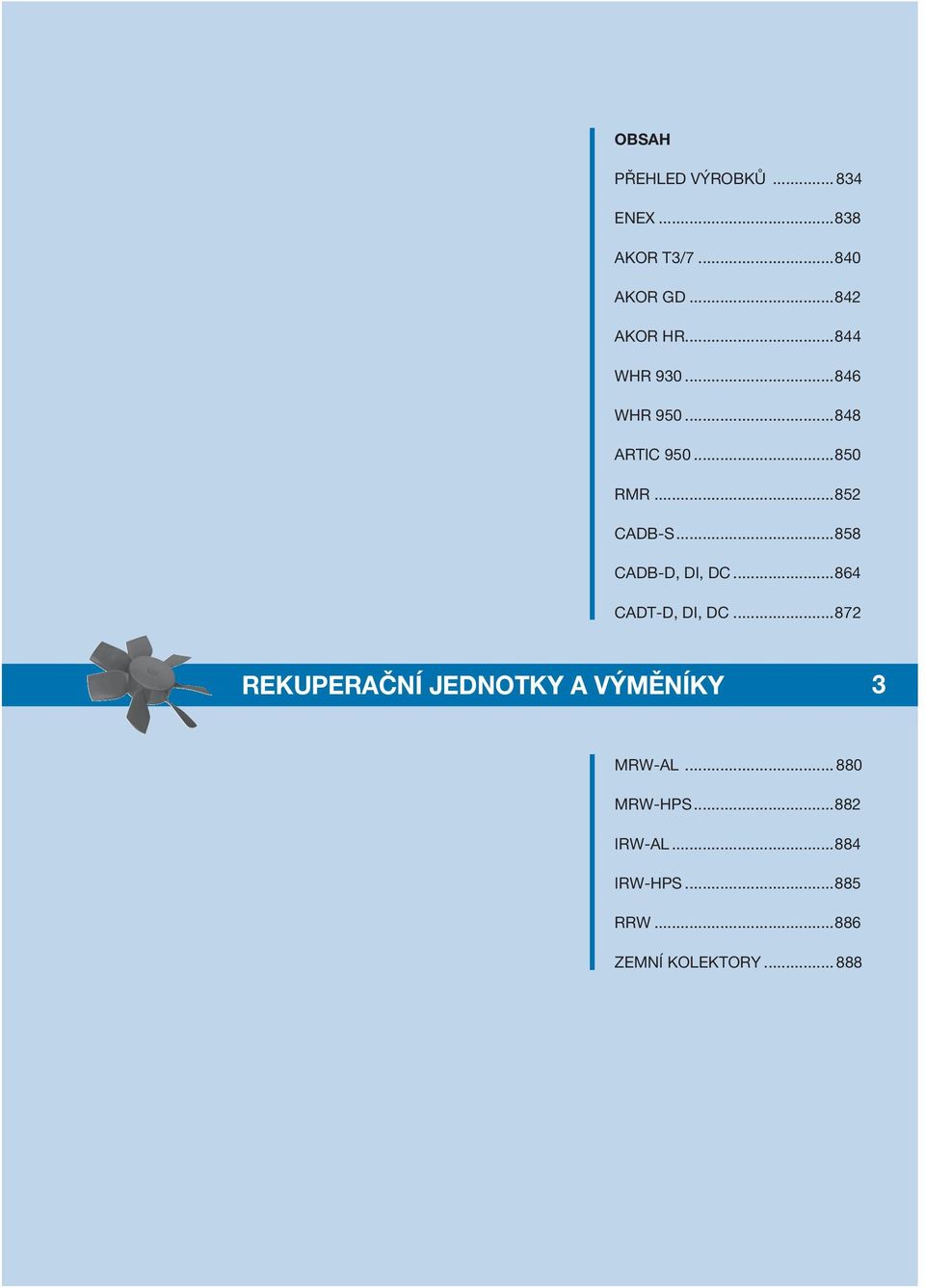 ..872 REKUPERAČNÍ JEDNOTKY A VÝMĚNÍKY MRW-AL... 880 MRW-HPS...882 IRW-AL...884 IRW-HPS...885 RRW.