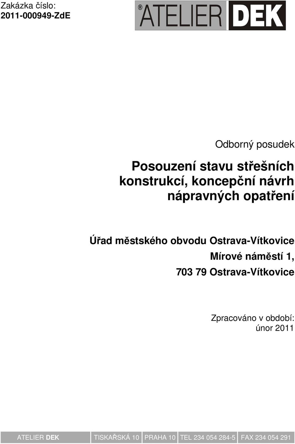 Ostrava-Vítkovice Mírové náměstí 1, 703 79 Ostrava-Vítkovice Zpracováno v