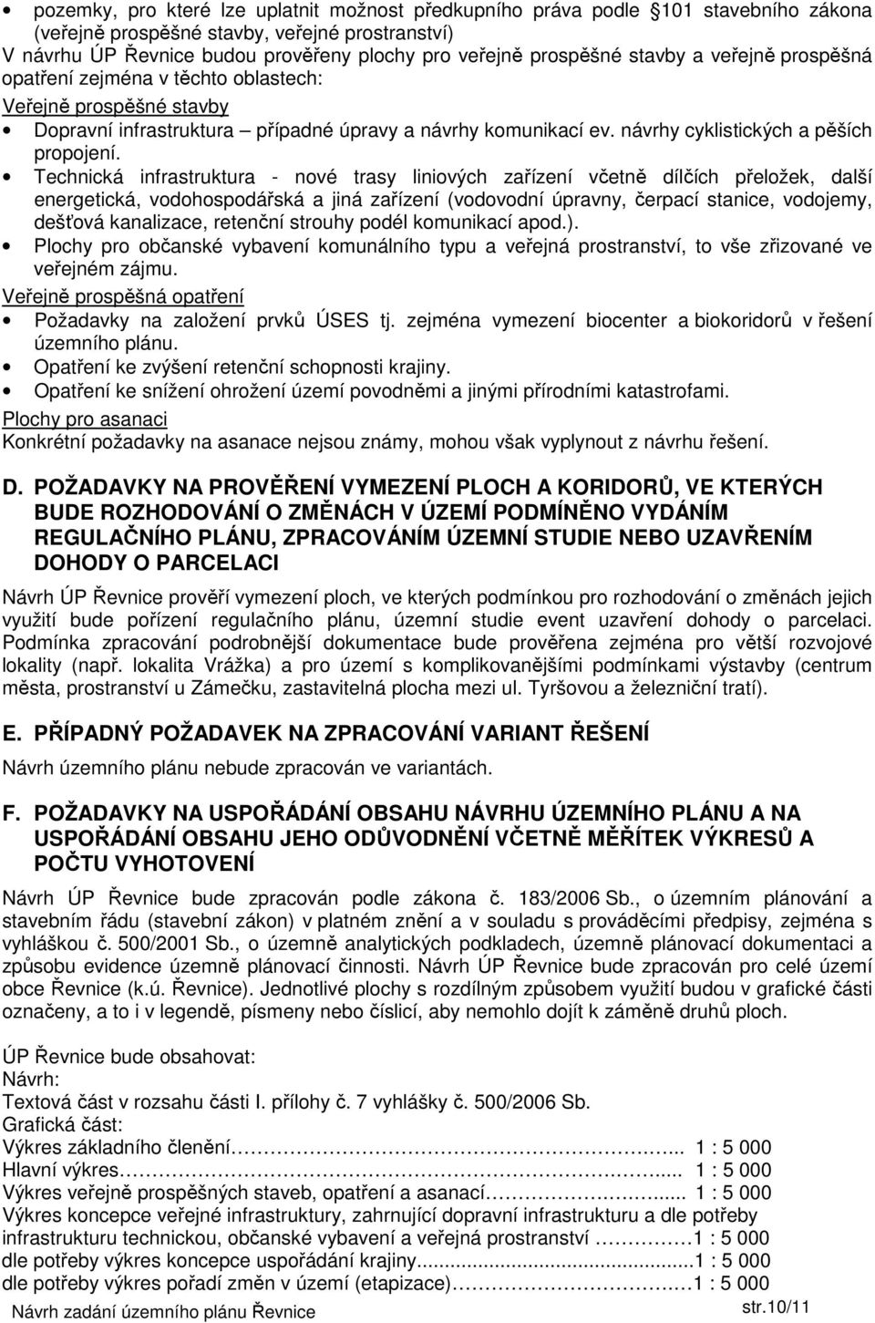 Technická infrastruktura - nové trasy liniových zařízení včetně dílčích přeložek, další energetická, vodohospodářská a jiná zařízení (vodovodní úpravny, čerpací stanice, vodojemy, dešťová kanalizace,