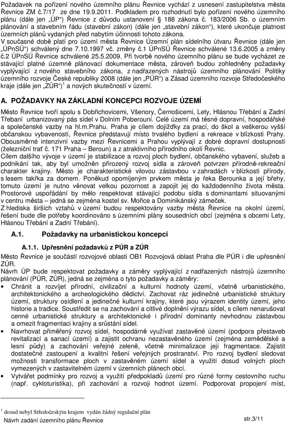 o územním plánování a stavebním řádu (stavební zákon) (dále jen stavební zákon ), které ukončuje platnost územních plánů vydaných před nabytím účinnosti tohoto zákona.