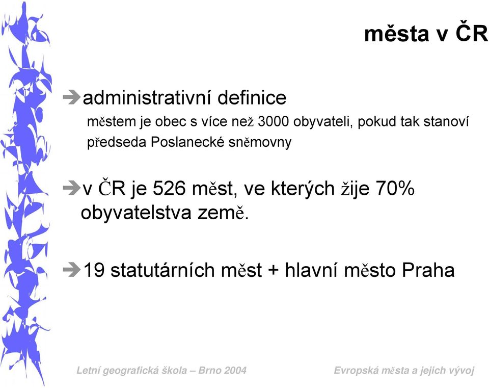 Poslanecké sněmovny v ČR je 526 měst, ve kterých žije