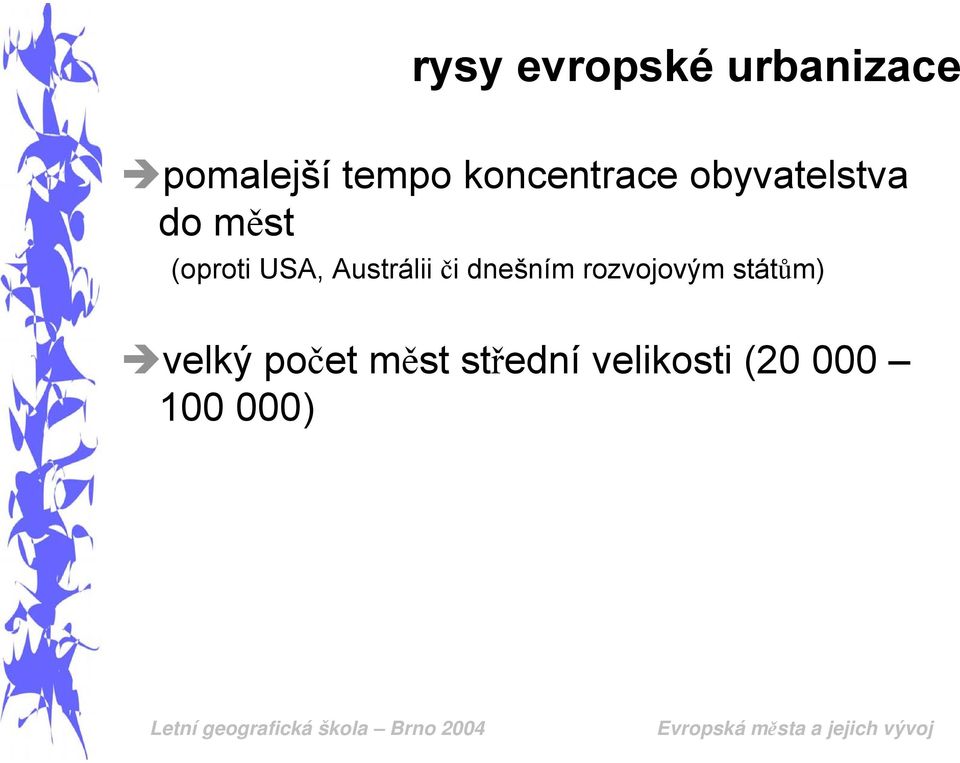 USA, Austrálii či dnešním rozvojovým státům)