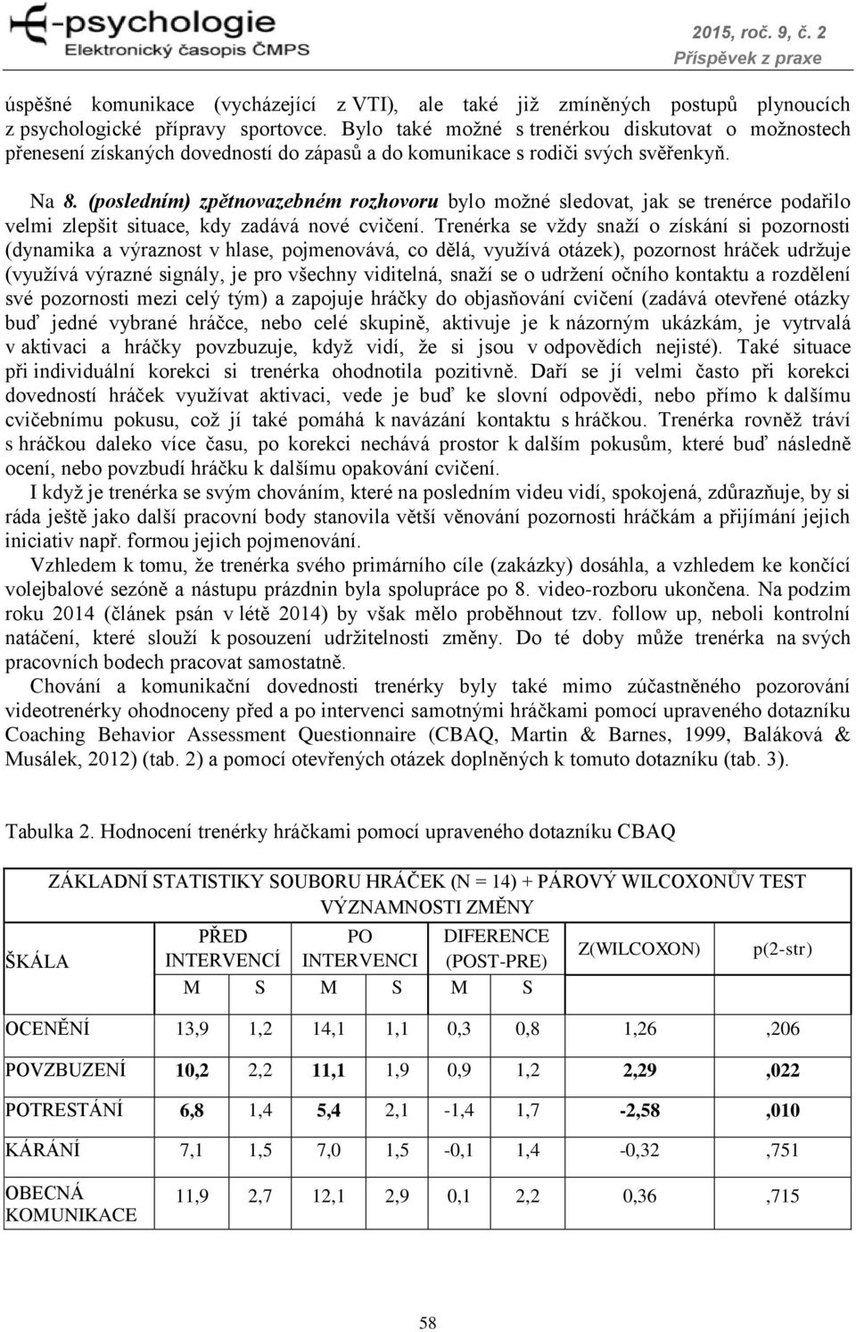 (posledním) zpětnovazebném rozhovoru bylo možné sledovat, jak se trenérce podařilo velmi zlepšit situace, kdy zadává nové cvičení.