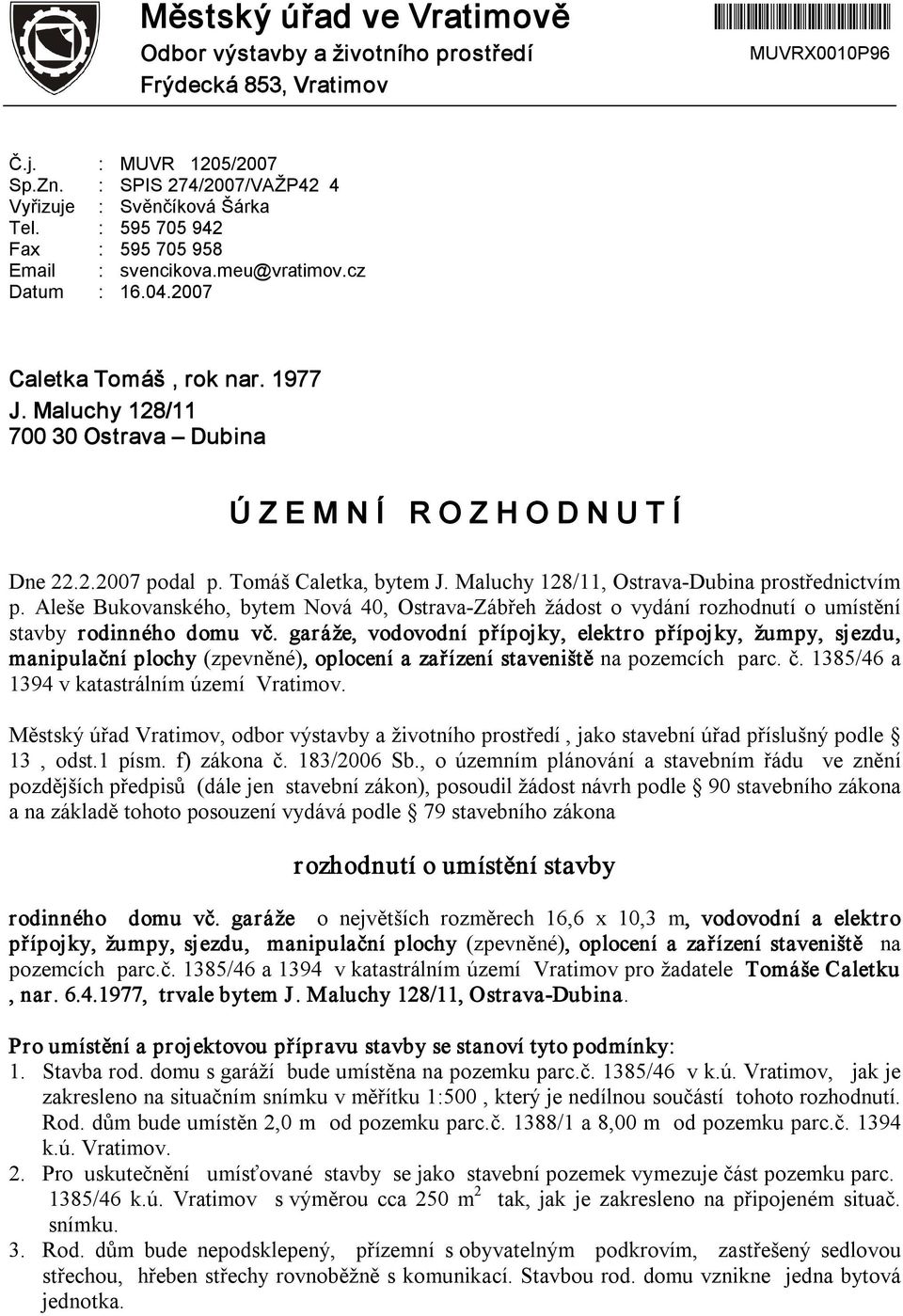 Tomáš Caletka, bytem J. Maluchy 128/11, Ostrava Dubina prostřednictvím p. Aleše Bukovanského, bytem Nová 40, Ostrava Zábřeh žádost o vydání rozhodnutí o umístění stavby rodinného domu vč.