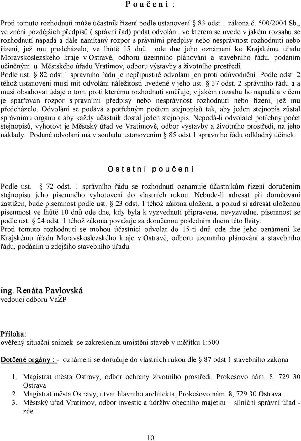 řízení, jež mu předcházelo, ve lhůtě 15 dnů ode dne jeho oznámení ke Krajskému úřadu Moravskoslezského kraje v Ostravě, odboru územního plánování a stavebního řádu, podáním učiněným u Městského úřadu