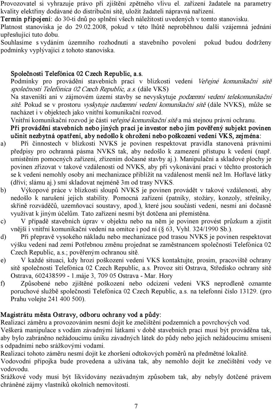 2008, pokud v této lhůtě neproběhnou další vzájemná jednání upřesňující tuto dobu.