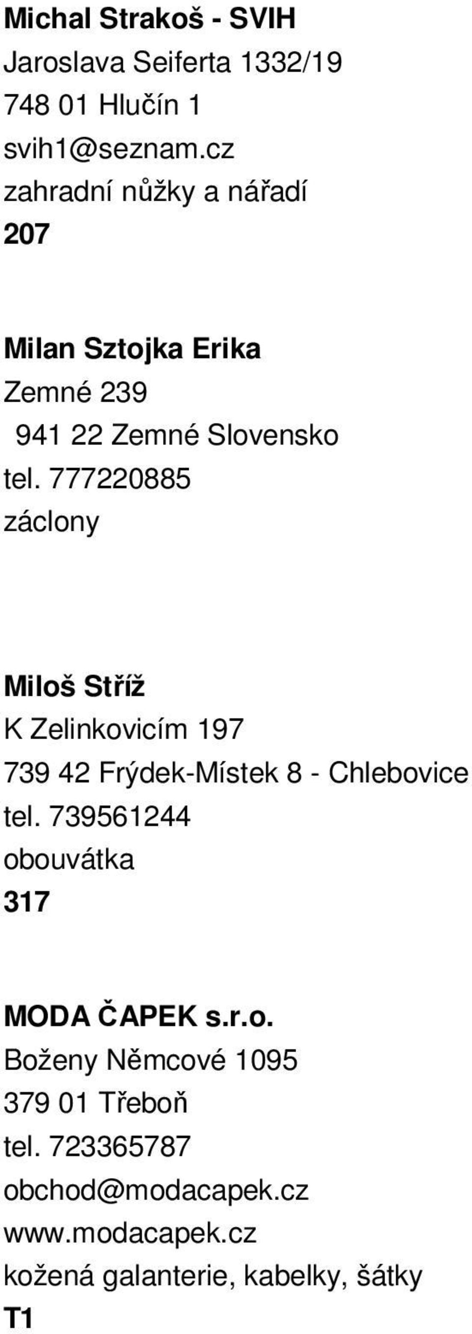777220885 záclony Miloš Stříž K Zelinkovicím 197 739 42 Frýdek-Místek 8 - Chlebovice tel.