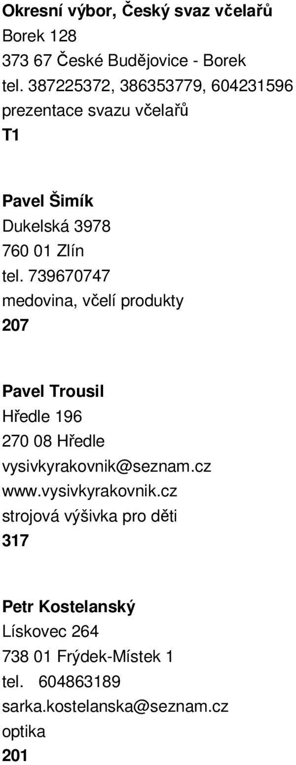 739670747 medovina, včelí produkty 207 Pavel Trousil Hředle 196 270 08 Hředle vysivkyrakovnik@seznam.cz www.