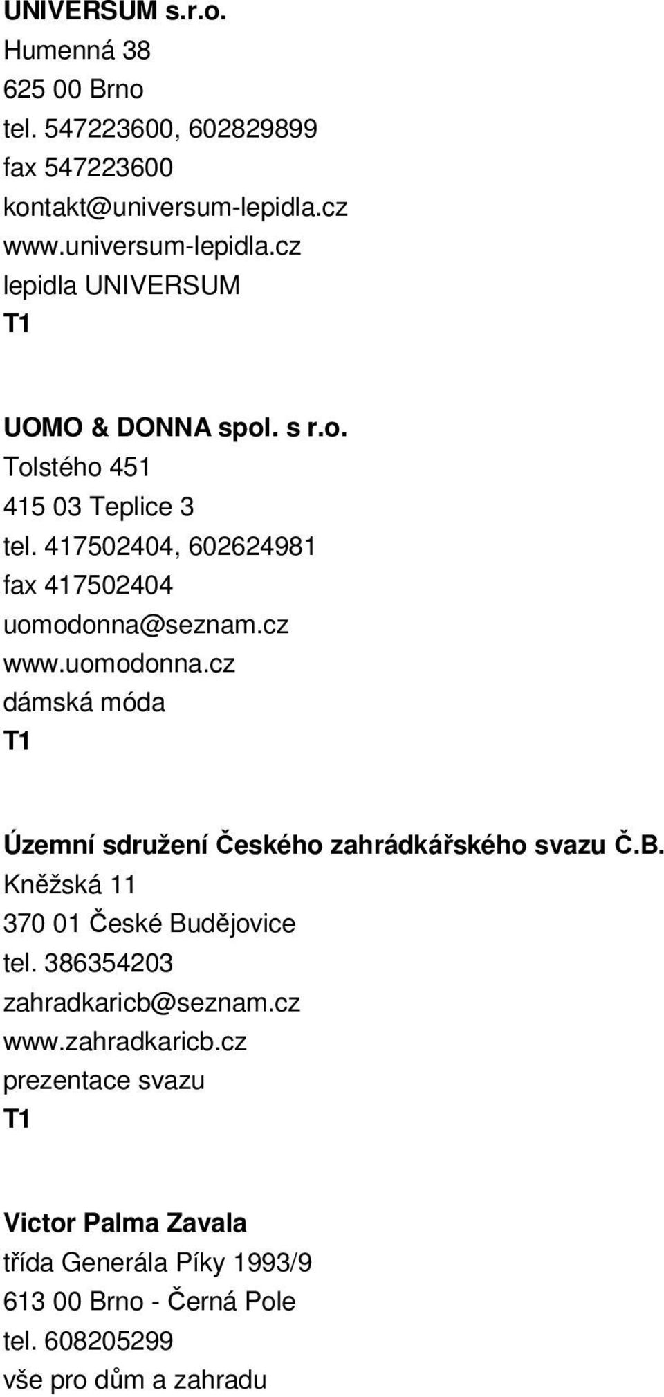 417502404, 602624981 fax 417502404 uomodonna@seznam.cz www.uomodonna.cz dámská móda Územní sdružení Českého zahrádkářského svazu Č.B.