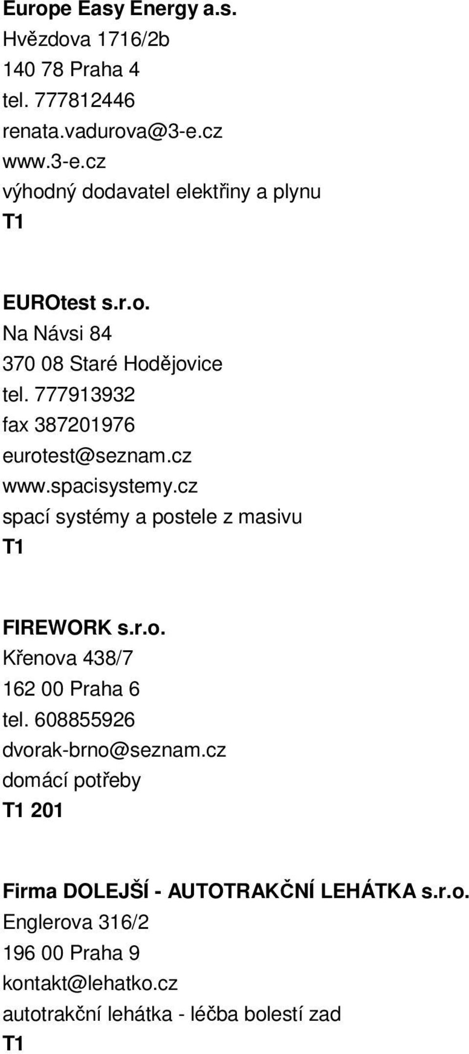 777913932 fax 387201976 eurotest@seznam.cz www.spacisystemy.cz spací systémy a postele z masivu FIREWORK s.r.o. Křenova 438/7 162 00 Praha 6 tel.