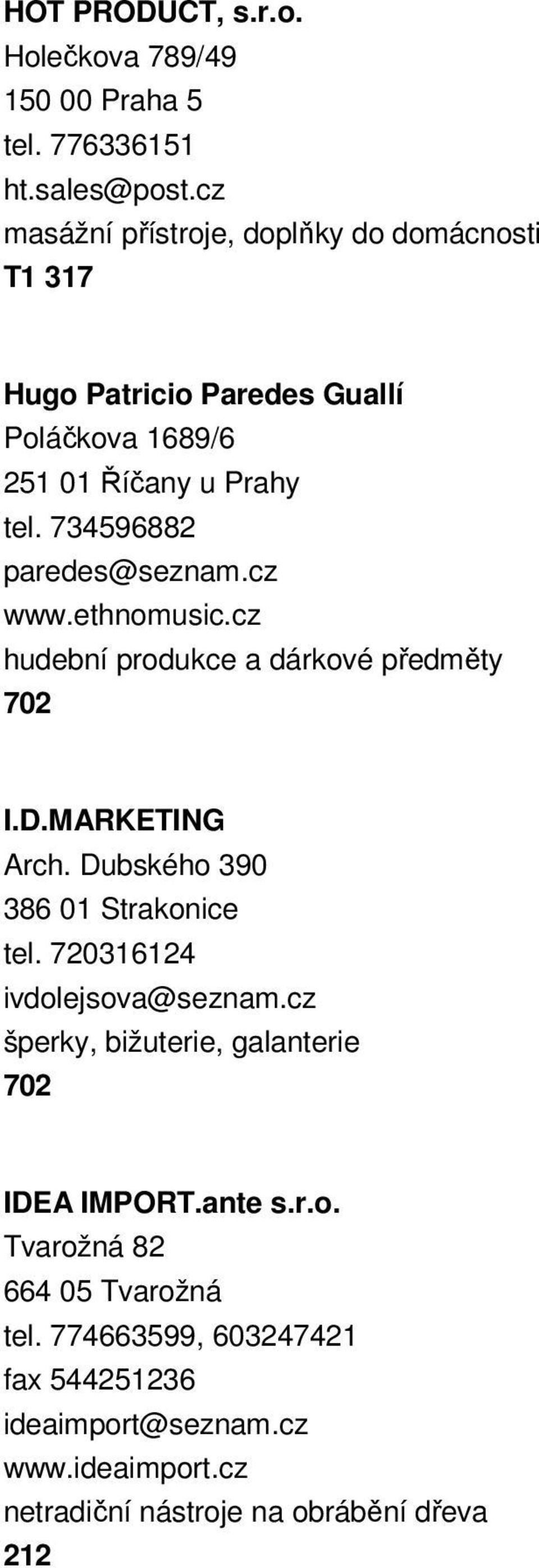 cz www.ethnomusic.cz hudební produkce a dárkové předměty 702 I.D.MARKETING Arch. Dubského 390 386 01 Strakonice tel. 720316124 ivdolejsova@seznam.