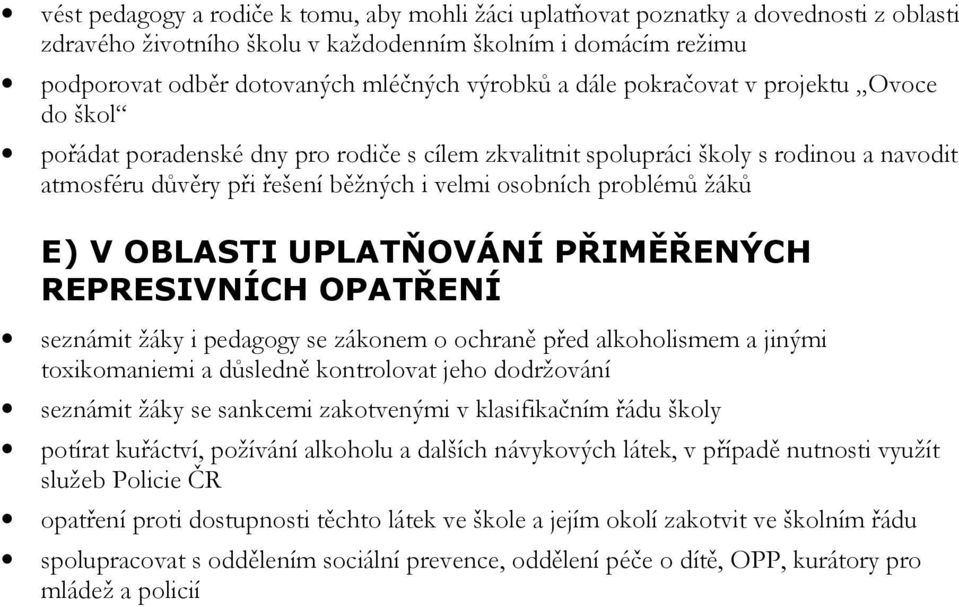 E) V OBLASTI UPLATŇOVÁNÍ PŘIMĚŘENÝCH REPRESIVNÍCH OPATŘENÍ seznámit žáky i pedagogy se zákonem o ochraně před alkoholismem a jinými toxikomaniemi a důsledně kontrolovat jeho dodržování seznámit žáky