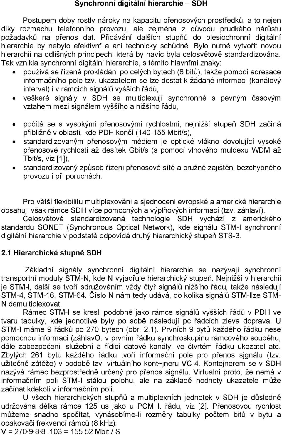 Bylo nutné vytvořit novou hierarchii na odlišných principech, která by navíc byla celosvětově standardizována.