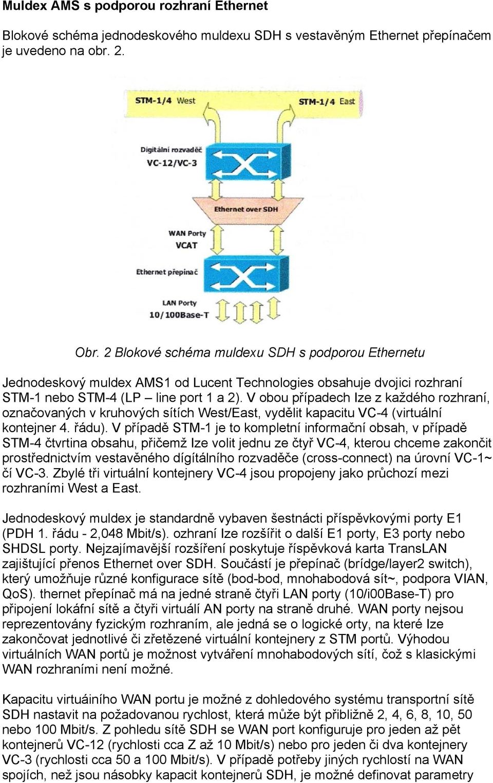 V obou případech Ize z každého rozhraní, označovaných v kruhových sítích West/East, vydělit kapacitu VC-4 (virtuální kontejner 4. řádu).