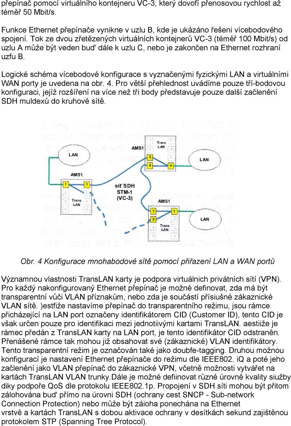 Logické schéma vícebodové konfigurace s vyznačenými fyzickými LAN a virtuálními WAN porty je uvedena na obr. 4.