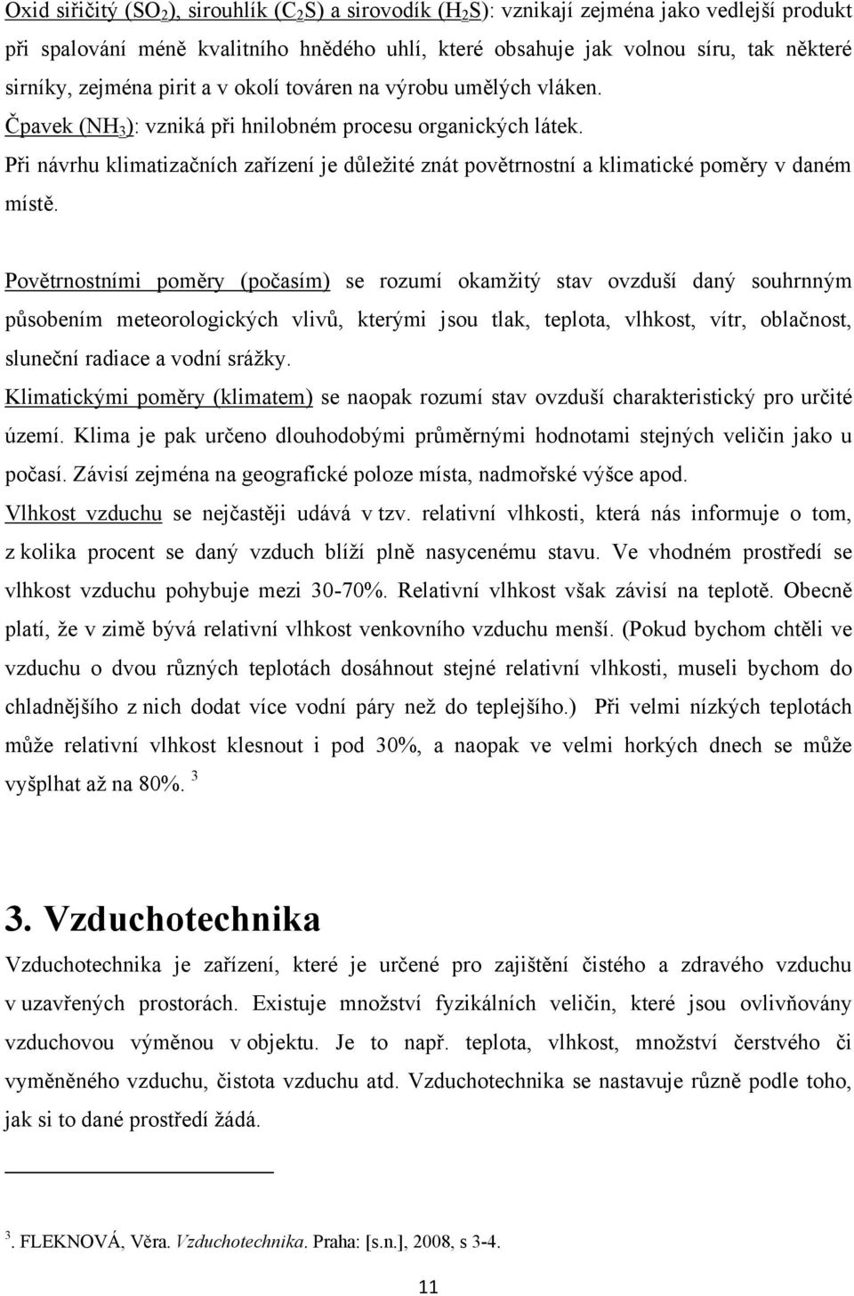Při návrhu klimatizačních zařízení je důleţité znát povětrnostní a klimatické poměry v daném místě.