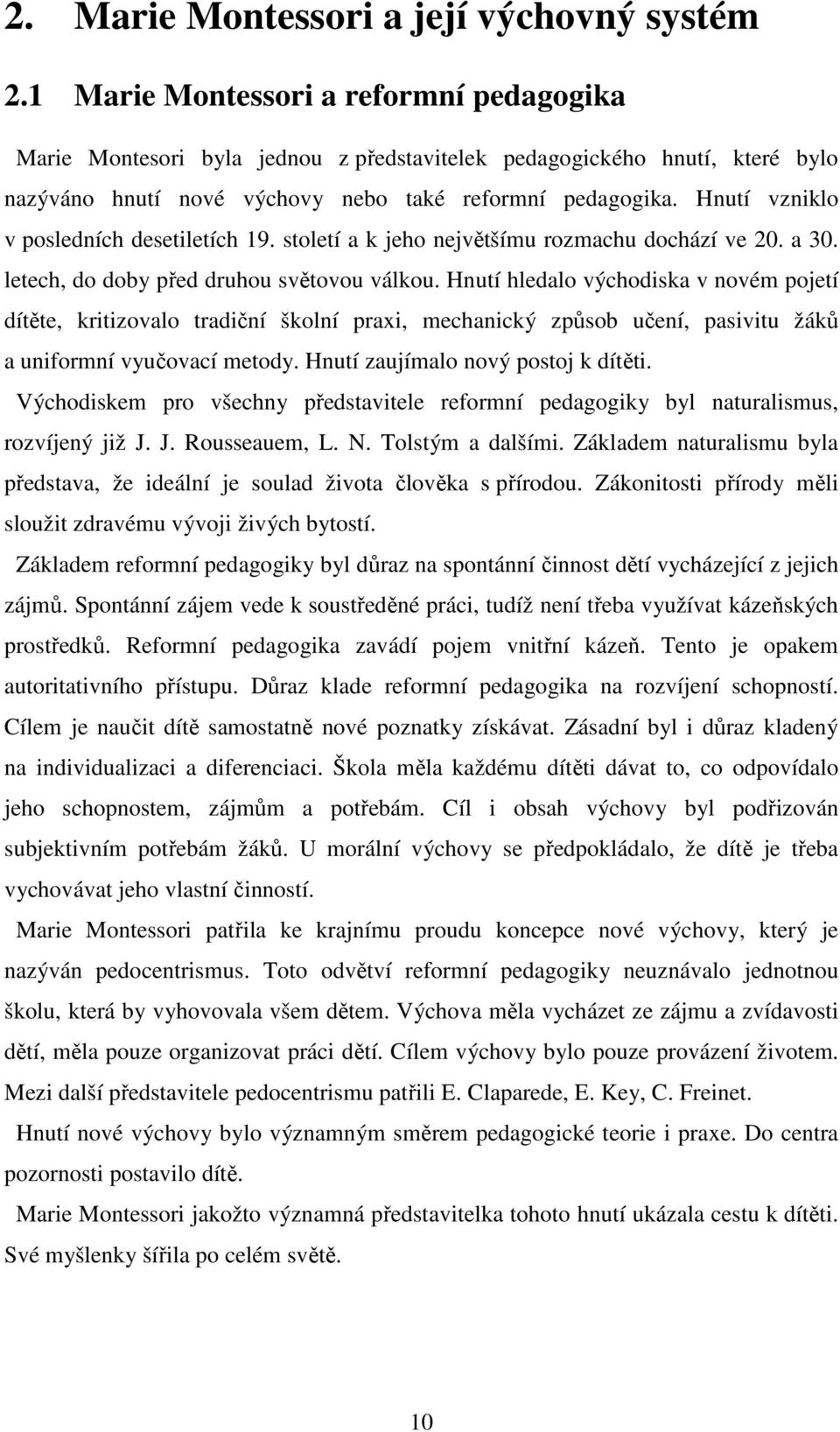 Hnutí vzniklo v posledních desetiletích 19. století a k jeho největšímu rozmachu dochází ve 20. a 30. letech, do doby před druhou světovou válkou.