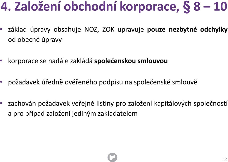 požadavek úředně ověřeného podpisu na společenské smlouvě zachován požadavek veřejné