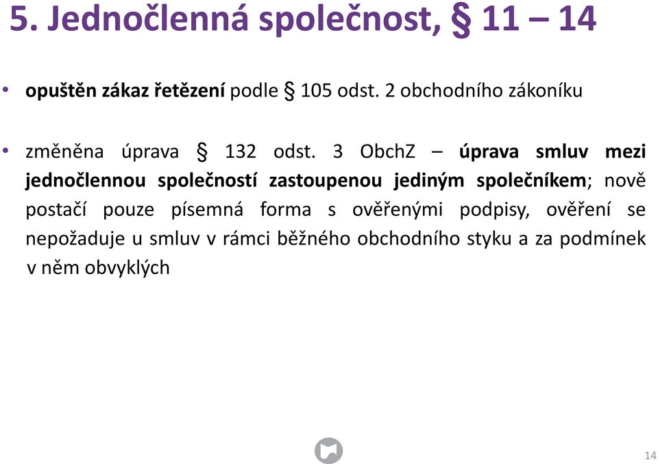 3 ObchZ úprava smluv mezi jednočlennou společností zastoupenou jediným společníkem;