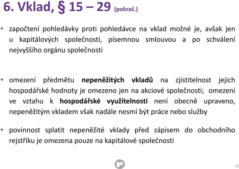 nejvyššího orgánu společnosti omezení předmětu nepeněžitých vkladů na zjistitelnost jejich hospodářské hodnoty je omezeno jen na akciové